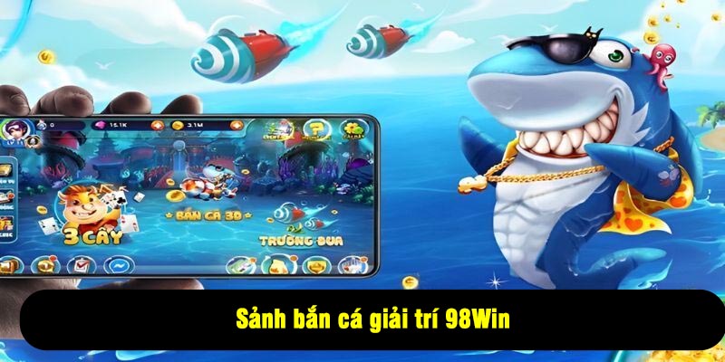 Sảnh bắn cá giải trí 98Win
